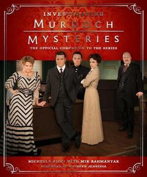 Investigating Murdoch Mysteries by Mir Bahmanyar, Michelle Ricci, Maureen Jennings