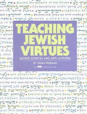 Teaching Jewish Virtues: Sacred Sources and Arts Activities by Susan Freeman