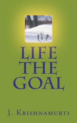 Life the Goal by J. Krishnamurti