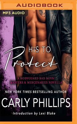 His to Protect: A Bodyguard Bad Boys/Masters and Mercenaries Novella by Carly Phillips