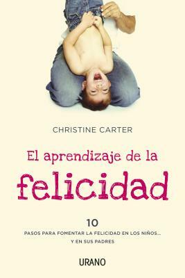 El Aprendizaje de La Felicidad by Christine Carter