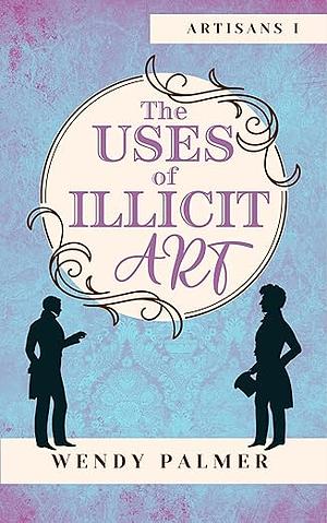 The Uses of Illicit Art by Wendy Palmer