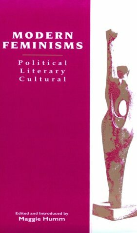 Modern Feminisms: Political, Literary, Cultural by Maggie Humm