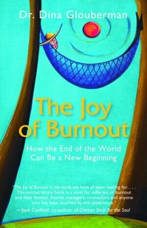 The Joy of Burnout: How the End of the World Can Be a New Beginning by Dina Glouberman