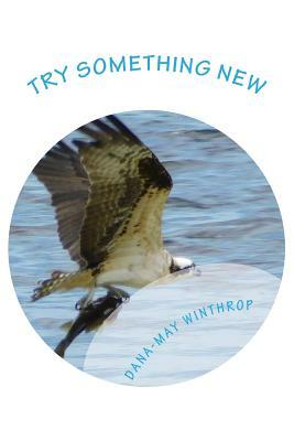 Try something new by Dana-May Winthrop