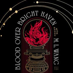 Blood Over Bright Haven by M.L. Wang