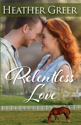 Relentless Love by Heather Greer