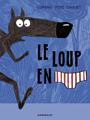 Le Loup en slip by Wilfrid Lupano