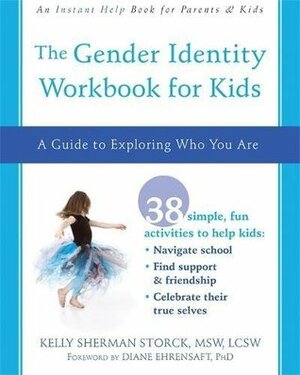 The Gender Identity Workbook for Kids: A Guide to Exploring Who You Are (An Instant Help Book for Parents & Kids) by Diane Ehrensaft, Kelly Storck