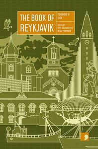 The Book of Reykjavik by Guðrún Eva Mínervudóttir, Andri Snær Magnason, Björn Halldórsson, Fríða Ísberg, Kristín Eiríksdóttir, Auður Jónsdóttir, Þórarinn Eldjárn, Ágúst Borgþór Sverrisson, Friðgeir Einarsson, Einar Már Guðmundsson