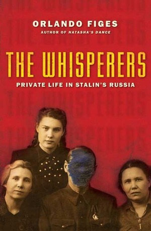 The Whisperers: Private Life in Stalin's Russia by Orlando Figes