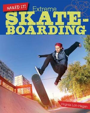 Extreme Skateboarding by Virginia Loh-Hagan