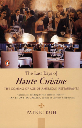 The Last Days of Haute Cuisine: The Coming of Age of American Restaurants by Patric Kuh