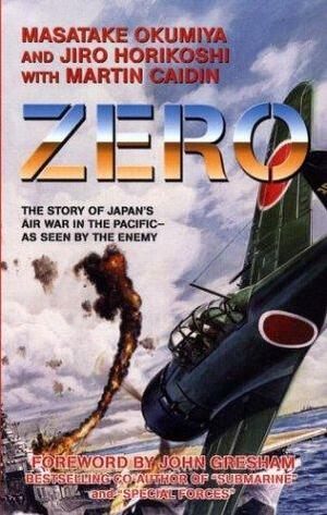 Zero: The Story of Japan's Air War in the Pacific - As Seen by the Enemy by Jiro Horikoshi, Martin Caidin