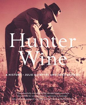 Hunter Wine: A History by John Germov, Julie McIntyre