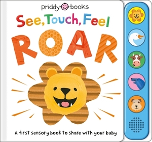 See, Touch, Feel: Roar: A First Sensory Book by Roger Priddy