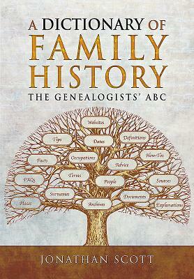 A Dictionary of Family History: The Genealogists' ABC by Jonathan Scott