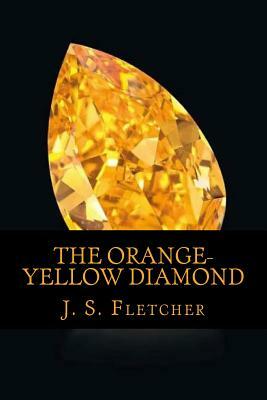 The Orange-Yellow Diamond by J. S. Fletcher