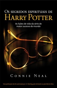 Os Segredos Espirituais de Harry Potter by Connie Neal