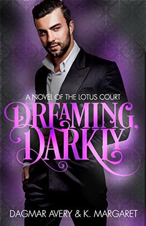 Dreaming, Darkly: A Novel of the Lotus Court by K. Margaret, Dagmar Avery, Stella Price