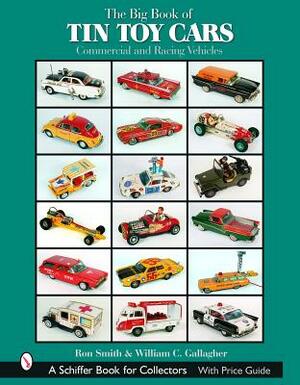 The Big Book of Tin Toy Cars: Commercial and Racing Vehicles by Ron Smith