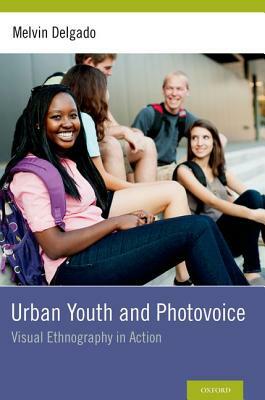 Urban Youth and Photovoice: Visual Ethnography in Action by Melvin Delgado
