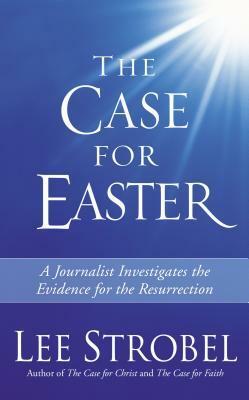 The Case for Easter: A Journalist Investigates the Evidence for the Resurrection by Lee Strobel