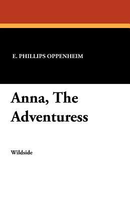 Anna, the Adventuress by Edward Phillips Oppenheim