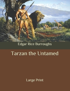 Tarzan the Untamed: Large Print by Edgar Rice Burroughs