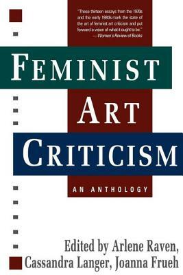 Feminist Art Criticism: An Anthology by Arlene Raven, Joanna Frueh, Cassandra Langer