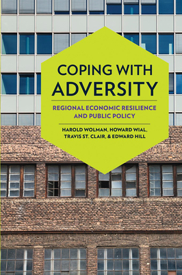 Coping with Adversity: Regional Economic Resilience and Public Policy by Travis St Clair, Howard Wial, Harold Wolman