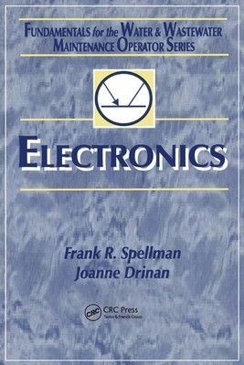 Electronics: Fundamentals for the Water and Wastewater Maintenance Operator by Joanne Drinan, Frank R. Spellman