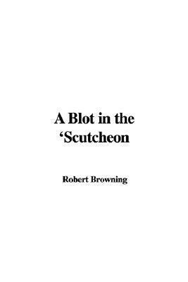 A Blot in the 'Scutcheon by Robert Browning