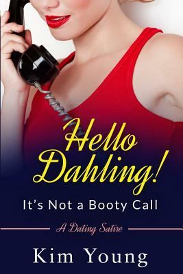 Hello Dahling! It's Not a Booty Call: A Dating Satire by Kim Young