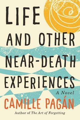 Life and Other Near-Death Experiences by Camille Pagán