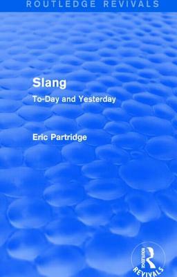 Slang: To-Day and Yesterday by Eric Partridge