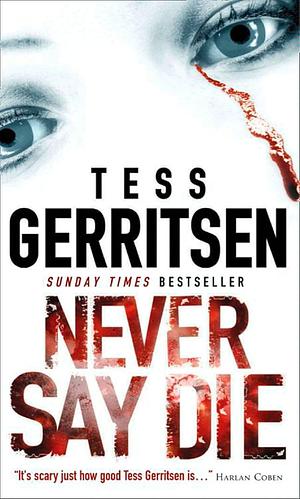 Never Say Die by Tess Gerritsen