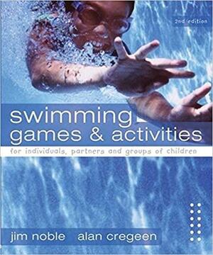 Swimming Games and Activities by Alan Cregeen, Jim Noble