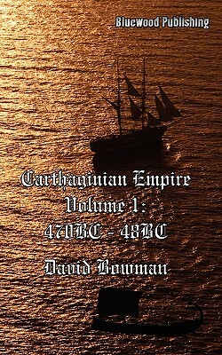 Carthaginian Empire Volume I by David Bowman