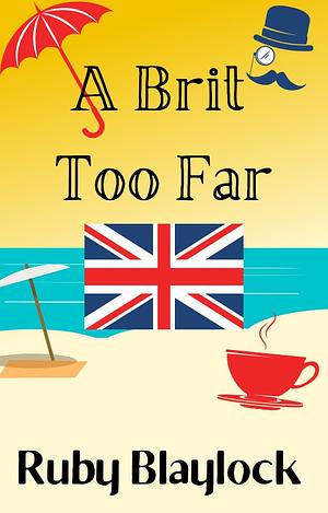 A Brit Too Far by Ruby Blaylock