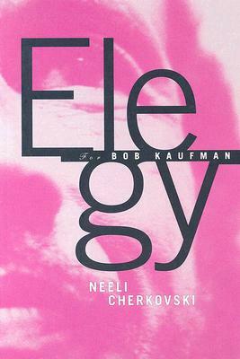 Elegy for Bob Kaufman by Neeli Cherkovski