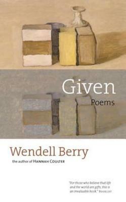 Given by Wendell Berry