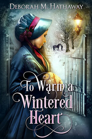 To Warm a Wintered Heart by Deborah M. Hathaway
