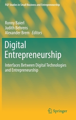Digital Entrepreneurship: Interfaces Between Digital Technologies and Entrepreneurship by 