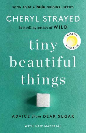 Tiny Beautiful Things: Advice from Dear Sugar by Cheryl Strayed