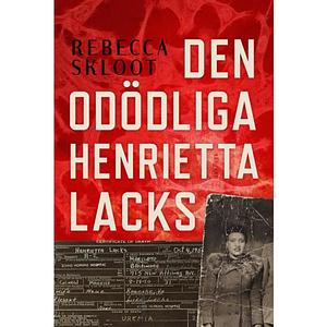 Den odödliga Henrietta Lacks by Rebecca Skloot