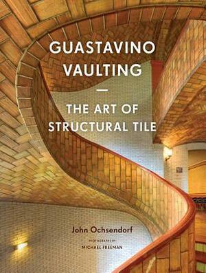 Guastavino Vaulting: The Art of Structural Tile by John Ochsendorf