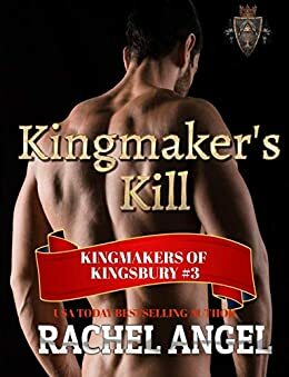 Kingmaker's Kill by Rachel Angel