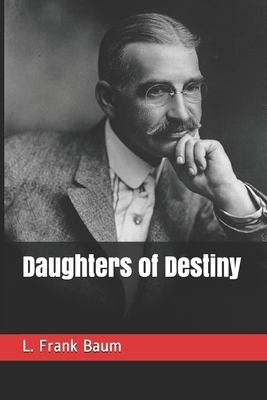 Daughters of Destiny by L. Frank Baum