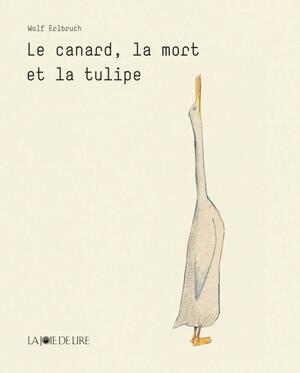 Le canard, la mort et la tulipe by Wolf Erlbruch